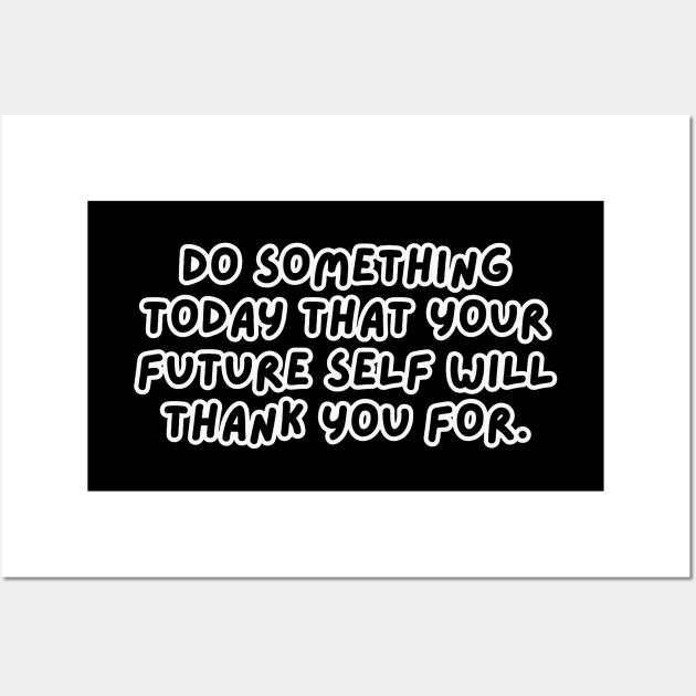 Do Something Today That Your Future Self Will Thank You For Wall Art by Texevod